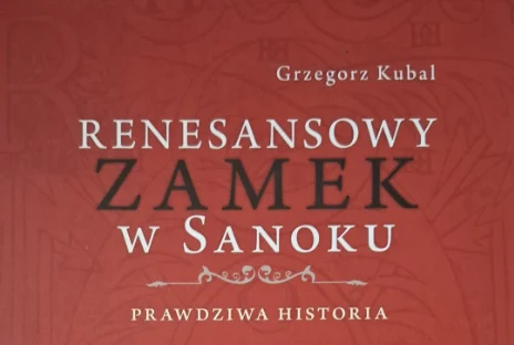 Premiera książki o renesansowym zamku w Sanoku i spotkanie z autorem — Sanok